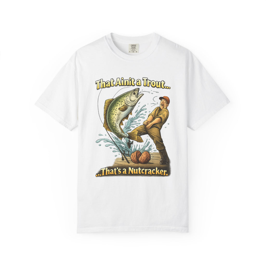 That Ain't a Trout... That's a Nutcracker T-shirt